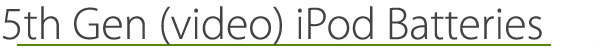 5th Gen or video iPod Batteries