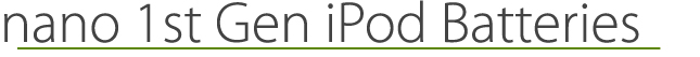 nano 1st Gen iPod Batteries
